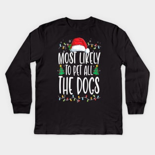 Most Likely To Pet All The Dogs Funny Christmas Dog Lovers Kids Long Sleeve T-Shirt